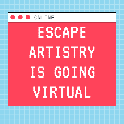 Escape Artistry Is Going Virtual